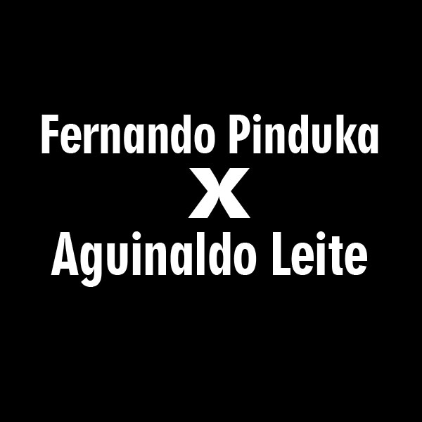 Fernando Pinduka x Aguinaldo Leite